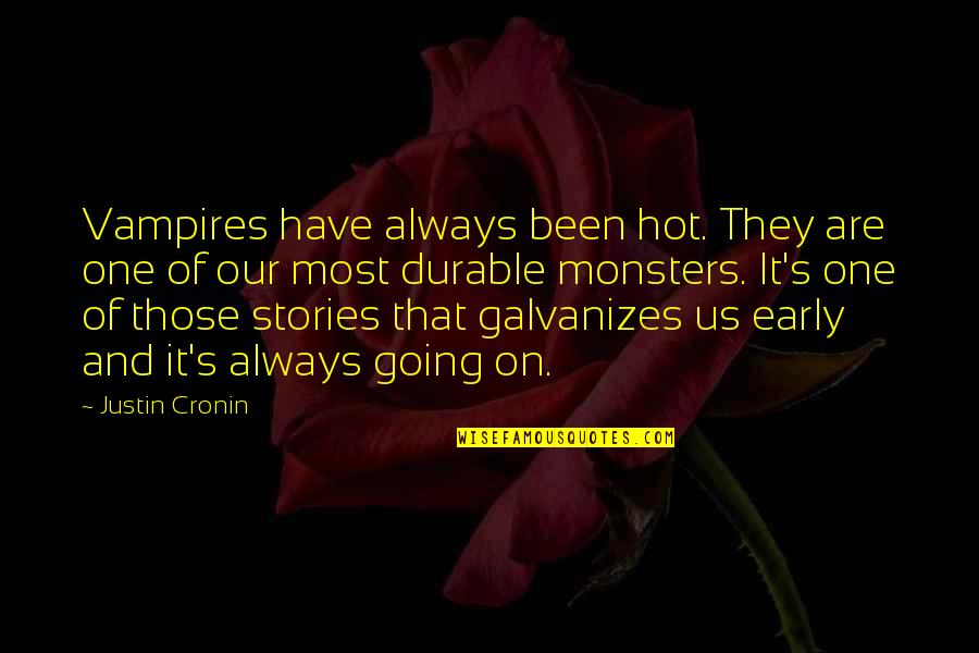 Manitouwadge Quotes By Justin Cronin: Vampires have always been hot. They are one