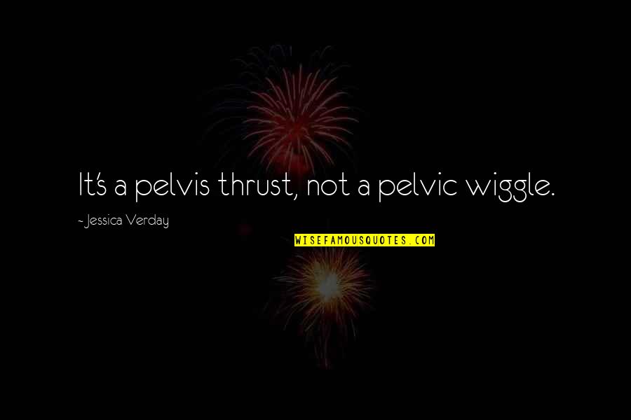 Manivannan Wikipedia Quotes By Jessica Verday: It's a pelvis thrust, not a pelvic wiggle.