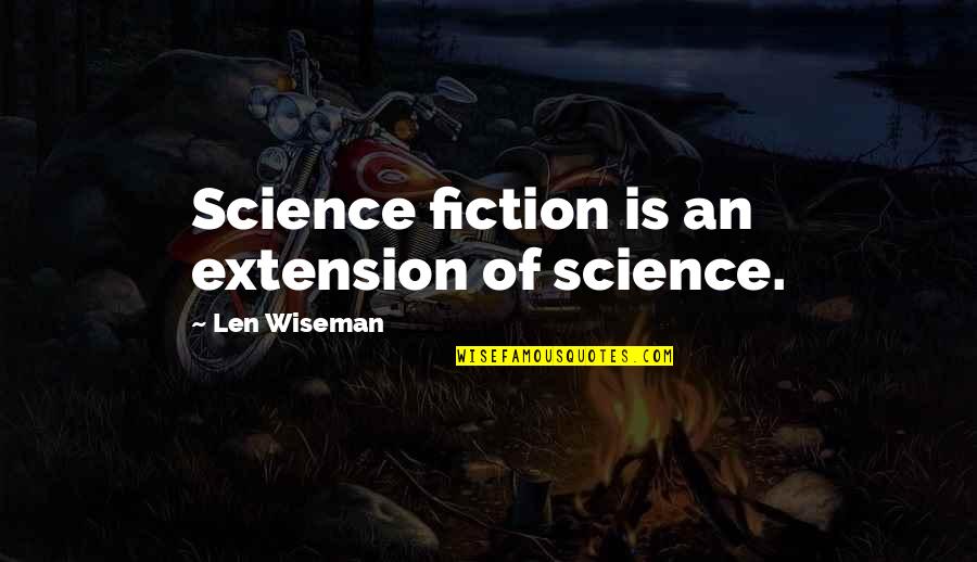 Manjadikuru Quotes By Len Wiseman: Science fiction is an extension of science.