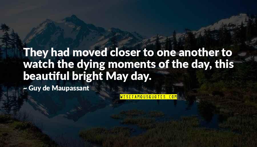 Manjari Makijany Quotes By Guy De Maupassant: They had moved closer to one another to