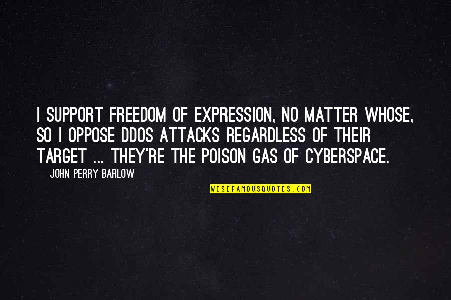 Mankiller The Untouchables Quotes By John Perry Barlow: I support freedom of expression, no matter whose,