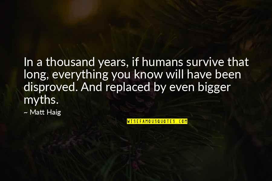 Mankuta Stamps Quotes By Matt Haig: In a thousand years, if humans survive that