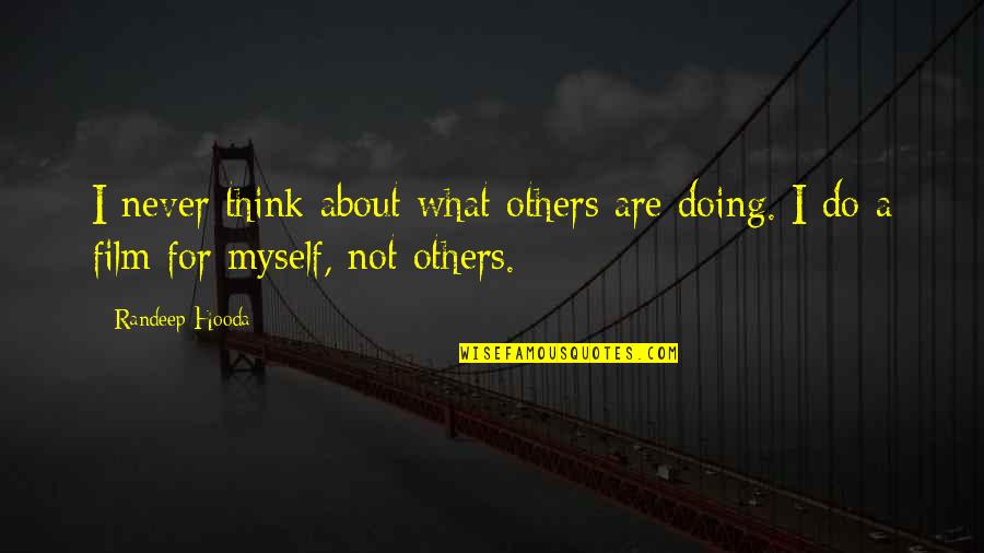 Manlius Ny Quotes By Randeep Hooda: I never think about what others are doing.