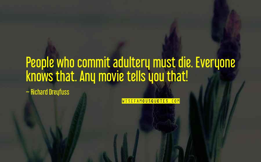 Mann Hyy Quotes By Richard Dreyfuss: People who commit adultery must die. Everyone knows