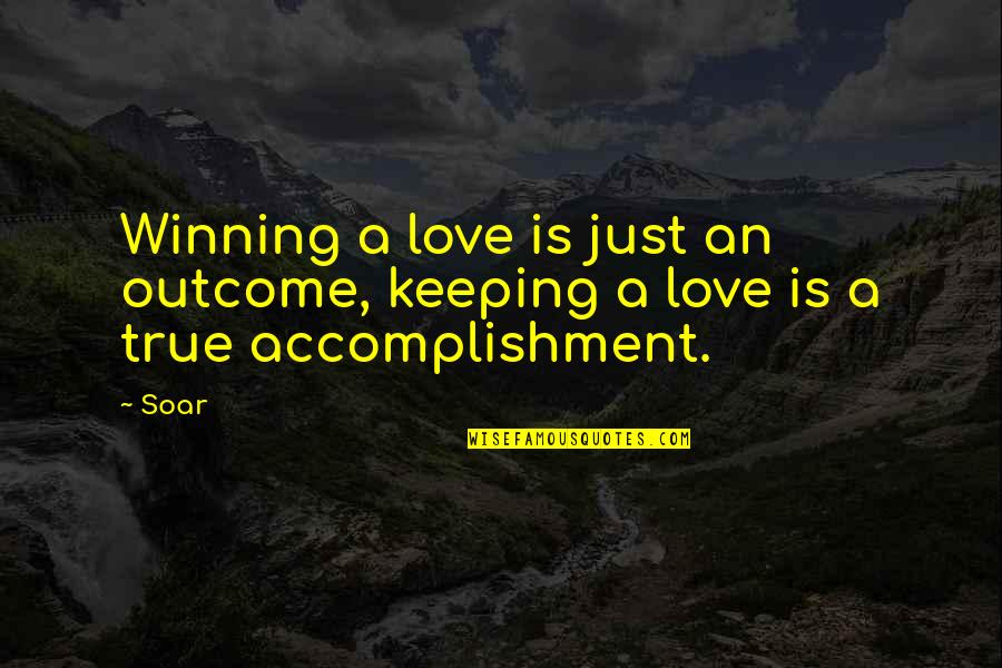 Manners And Courtesy Quotes By Soar: Winning a love is just an outcome, keeping