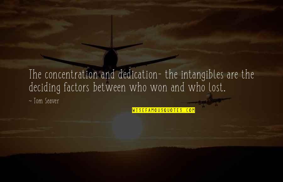 Manners And Courtesy Quotes By Tom Seaver: The concentration and dedication- the intangibles are the