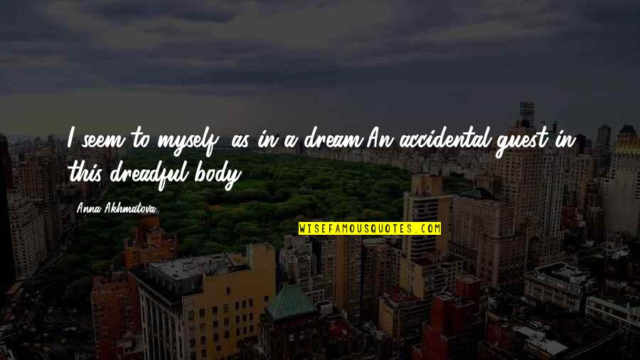 Manneys Quotes By Anna Akhmatova: I seem to myself, as in a dream,An