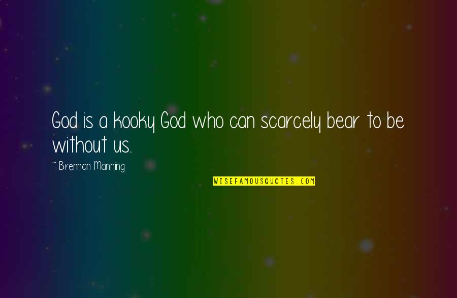 Manning Brennan Quotes By Brennan Manning: God is a kooky God who can scarcely