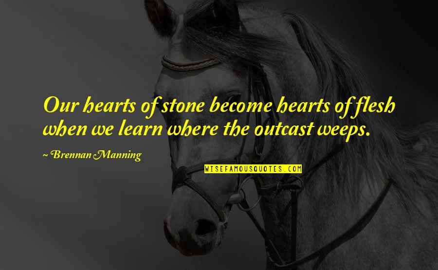 Manning Brennan Quotes By Brennan Manning: Our hearts of stone become hearts of flesh