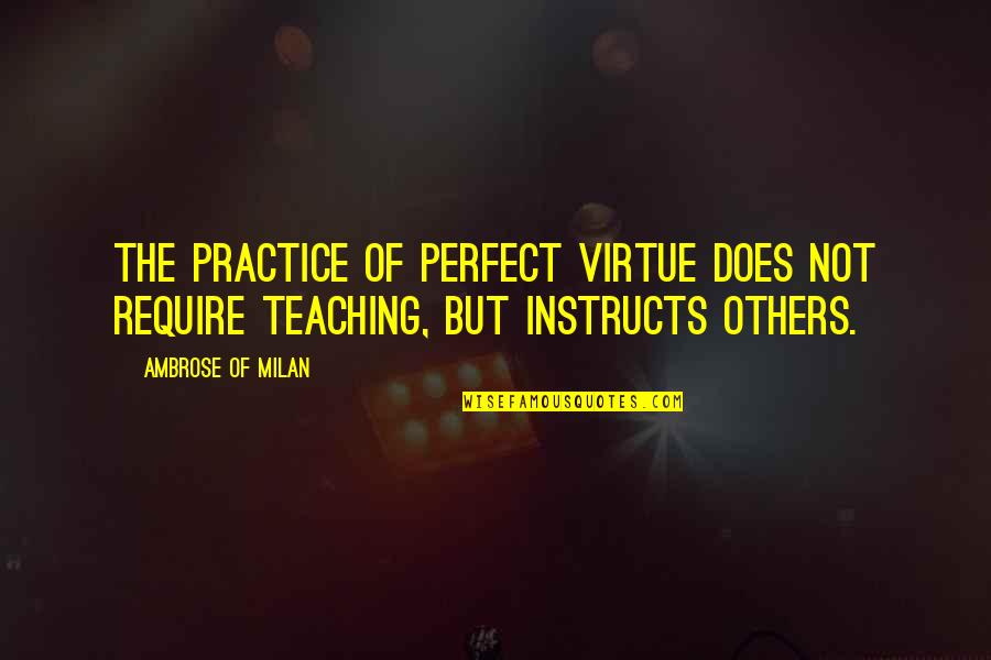 Manning Marable Malcolm X Quotes By Ambrose Of Milan: The practice of perfect virtue does not require