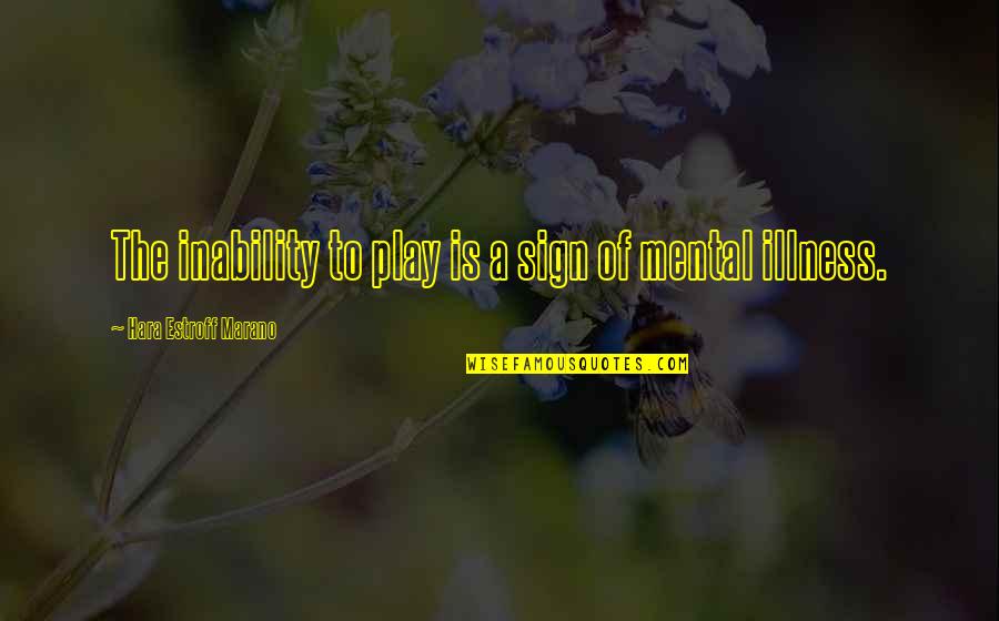 Mannstedt Steel Quotes By Hara Estroff Marano: The inability to play is a sign of