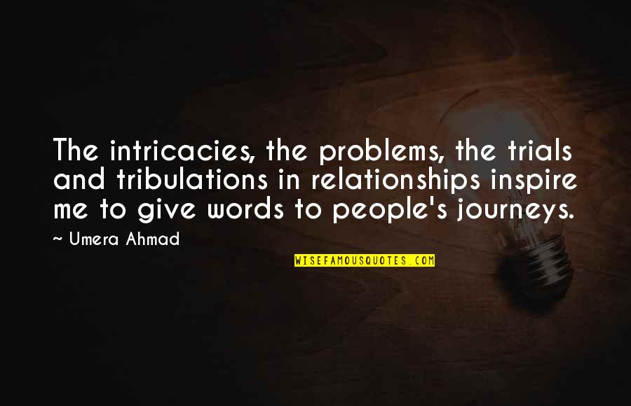 Manogile Quotes By Umera Ahmad: The intricacies, the problems, the trials and tribulations