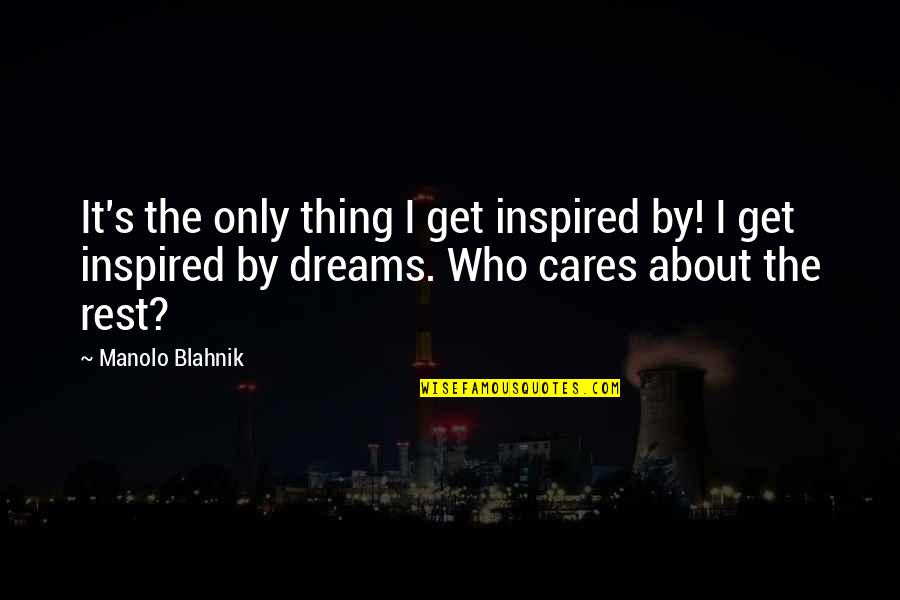 Manolo Quotes By Manolo Blahnik: It's the only thing I get inspired by!