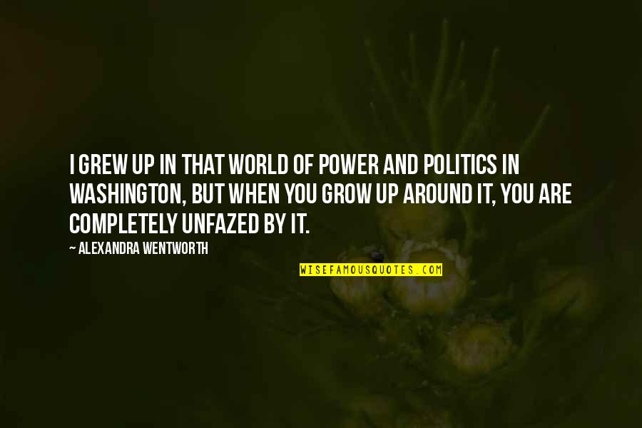 Manotazos Del Quotes By Alexandra Wentworth: I grew up in that world of power