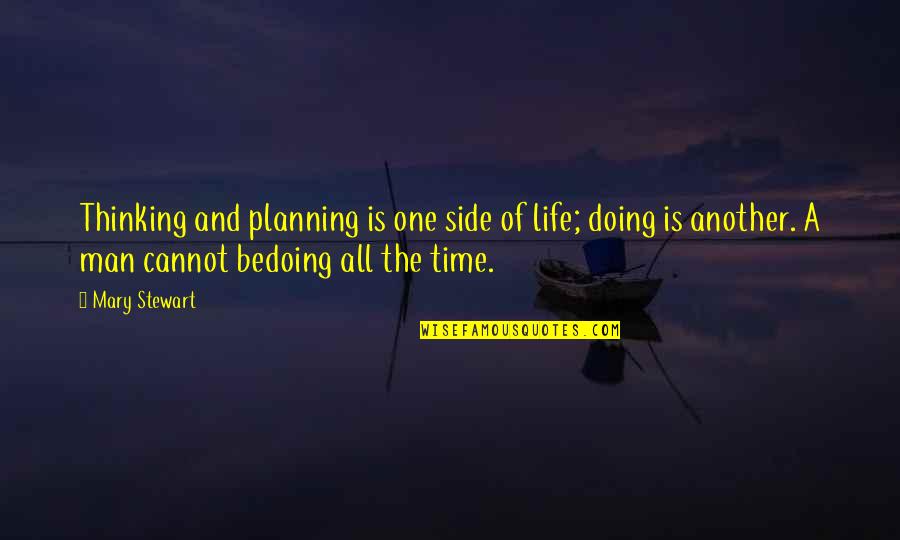 Manouselis Quotes By Mary Stewart: Thinking and planning is one side of life;