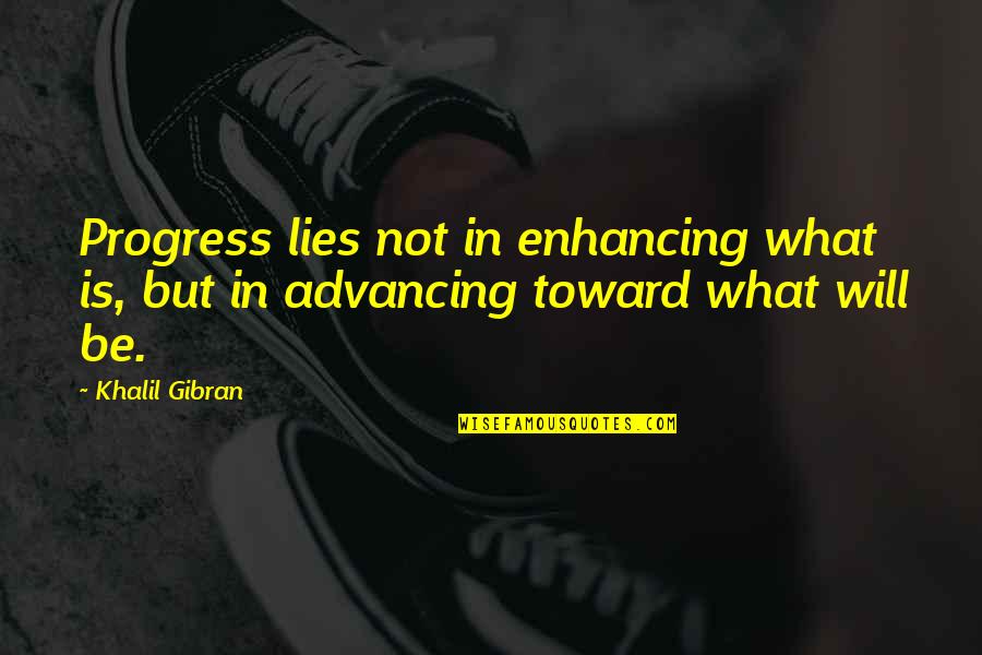 Manovich Football Quotes By Khalil Gibran: Progress lies not in enhancing what is, but