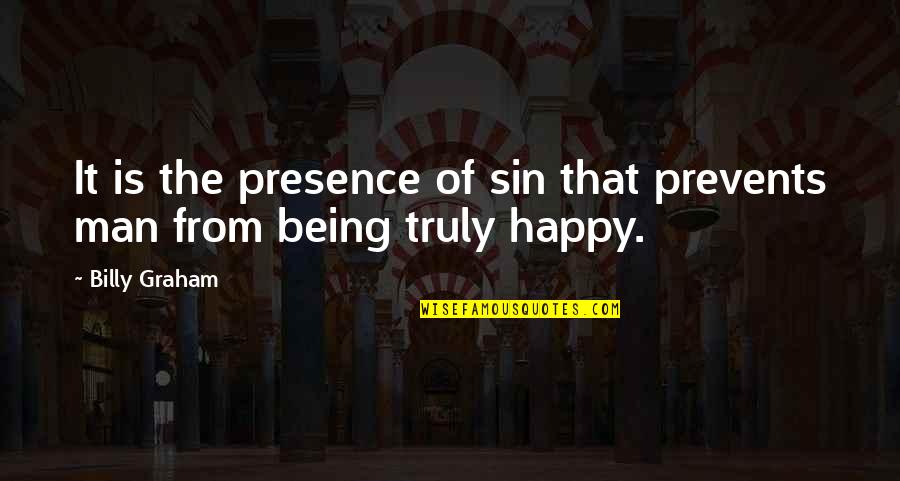 Man's Sin Quotes By Billy Graham: It is the presence of sin that prevents