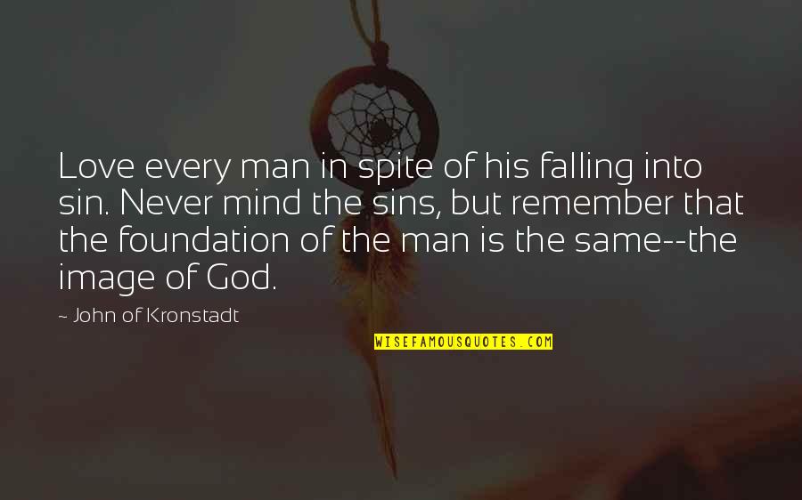 Man's Sin Quotes By John Of Kronstadt: Love every man in spite of his falling