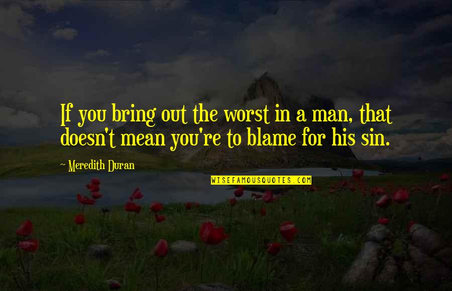 Man's Sin Quotes By Meredith Duran: If you bring out the worst in a