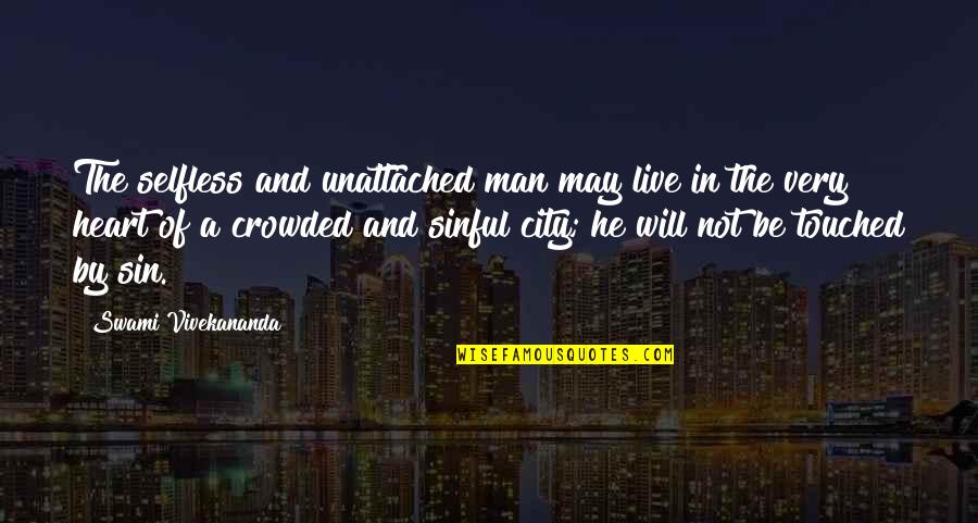 Man's Sin Quotes By Swami Vivekananda: The selfless and unattached man may live in