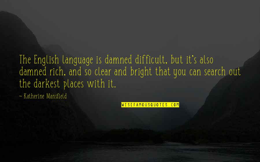 Mansfield's Quotes By Katherine Mansfield: The English language is damned difficult, but it's