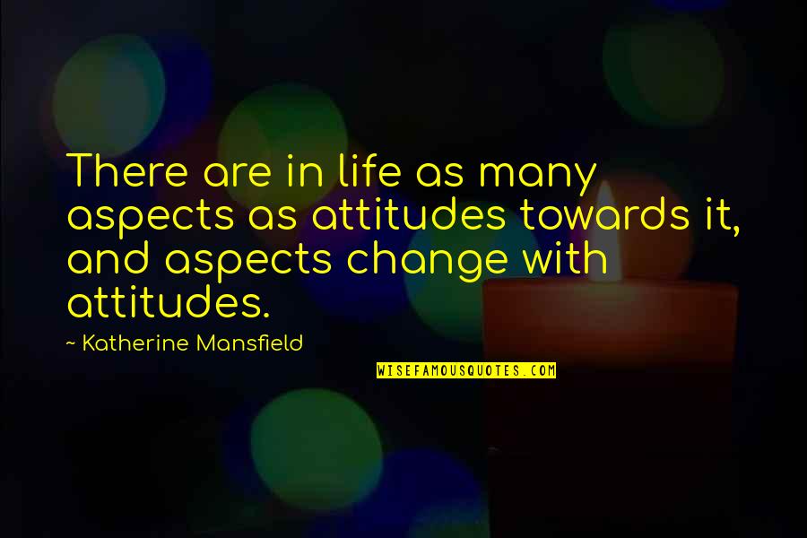 Mansfield's Quotes By Katherine Mansfield: There are in life as many aspects as