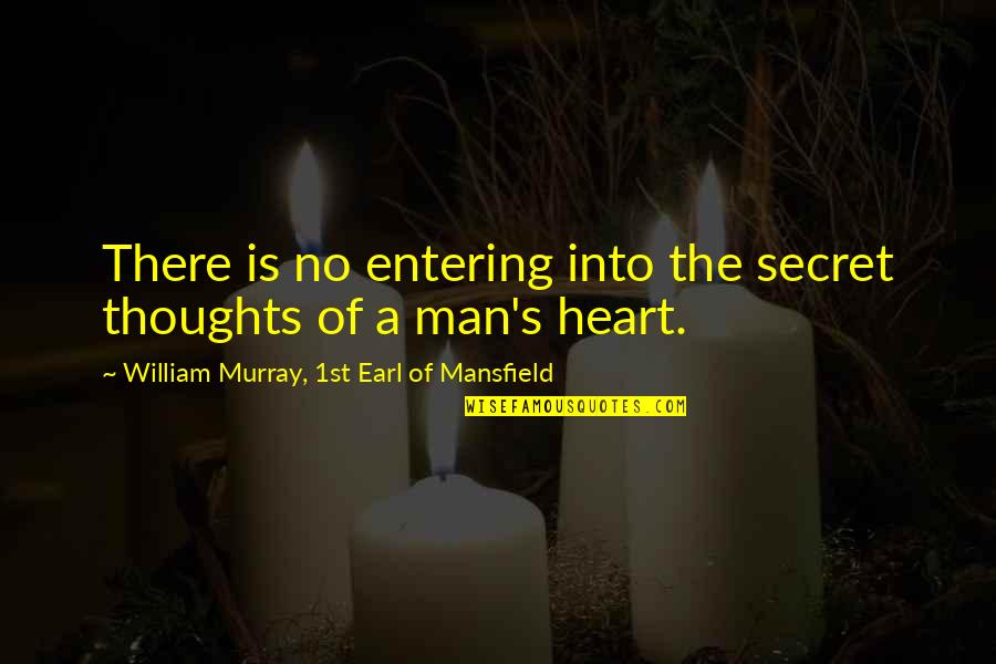 Mansfield's Quotes By William Murray, 1st Earl Of Mansfield: There is no entering into the secret thoughts