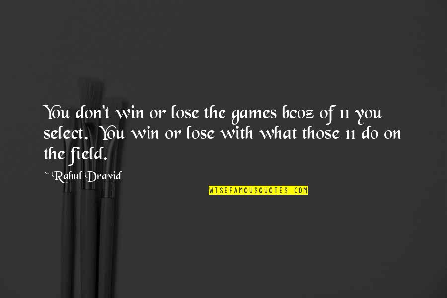 Mansheel Quotes By Rahul Dravid: You don't win or lose the games bcoz