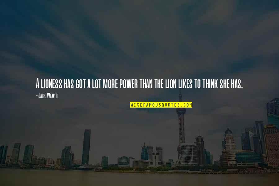 Mansome 233 Quotes By Jacki Weaver: A lioness has got a lot more power