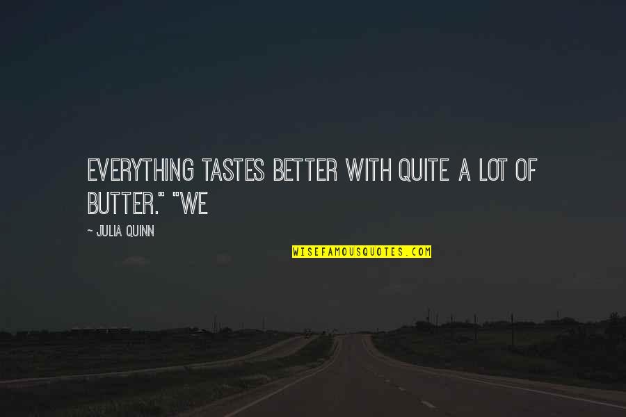 Mansoor Khan Quotes By Julia Quinn: Everything tastes better with quite a lot of