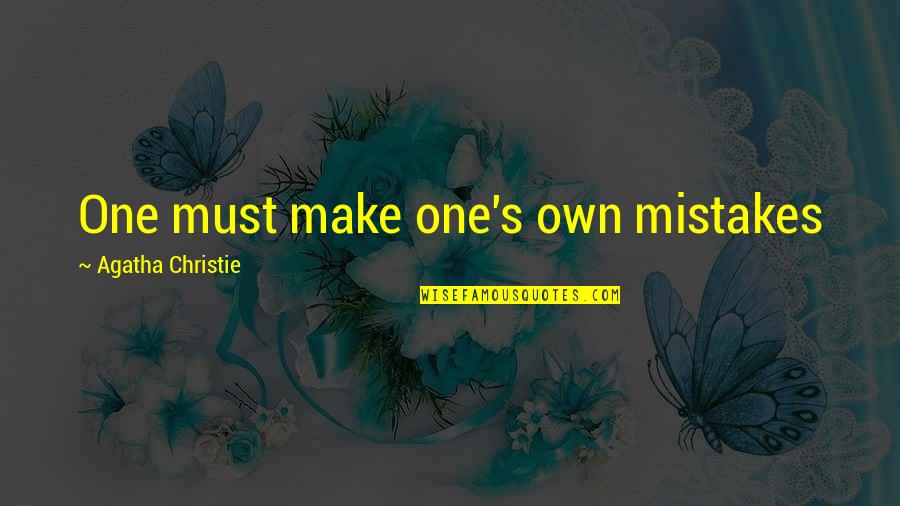 Mansouri Car Quotes By Agatha Christie: One must make one's own mistakes