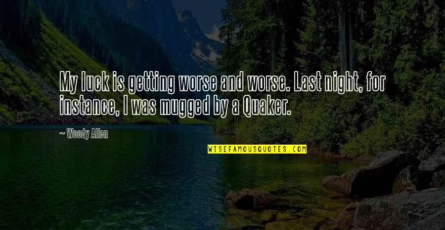 Mansouri Car Quotes By Woody Allen: My luck is getting worse and worse. Last
