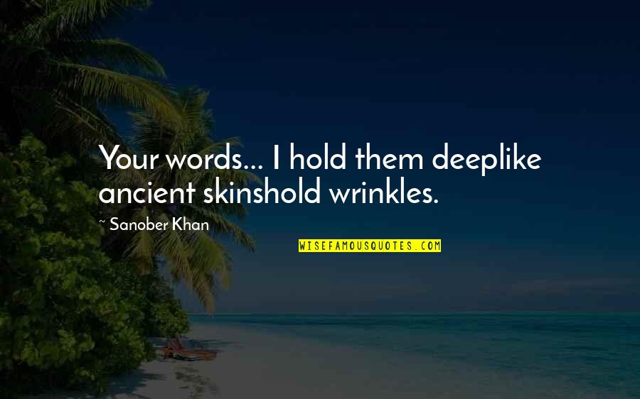 Mantide Car Quotes By Sanober Khan: Your words... I hold them deeplike ancient skinshold