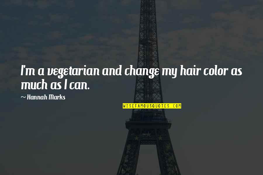 Mantuano Chocolate Quotes By Hannah Marks: I'm a vegetarian and change my hair color