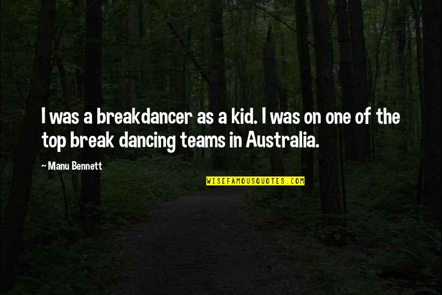 Manu Quotes By Manu Bennett: I was a breakdancer as a kid. I