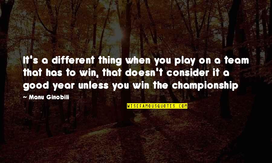 Manu Quotes By Manu Ginobili: It's a different thing when you play on