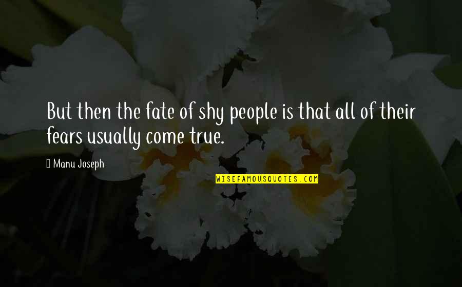 Manu Quotes By Manu Joseph: But then the fate of shy people is
