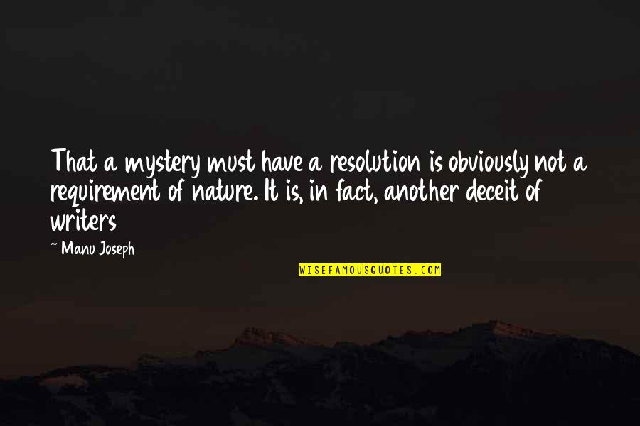 Manu Quotes By Manu Joseph: That a mystery must have a resolution is