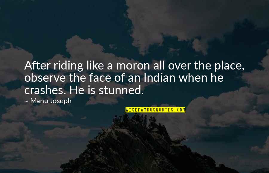 Manu Quotes By Manu Joseph: After riding like a moron all over the