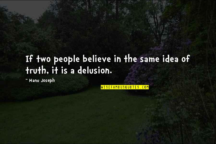 Manu Quotes By Manu Joseph: If two people believe in the same idea