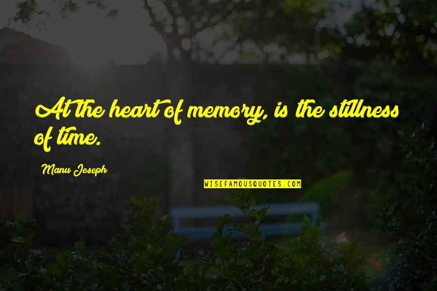 Manu Quotes By Manu Joseph: At the heart of memory, is the stillness