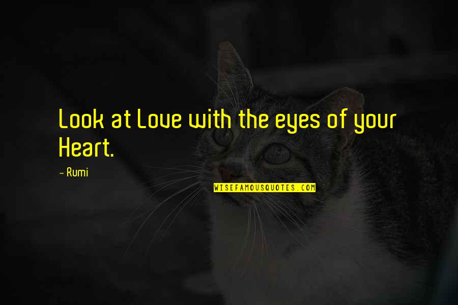Manufactory Codes Quotes By Rumi: Look at Love with the eyes of your