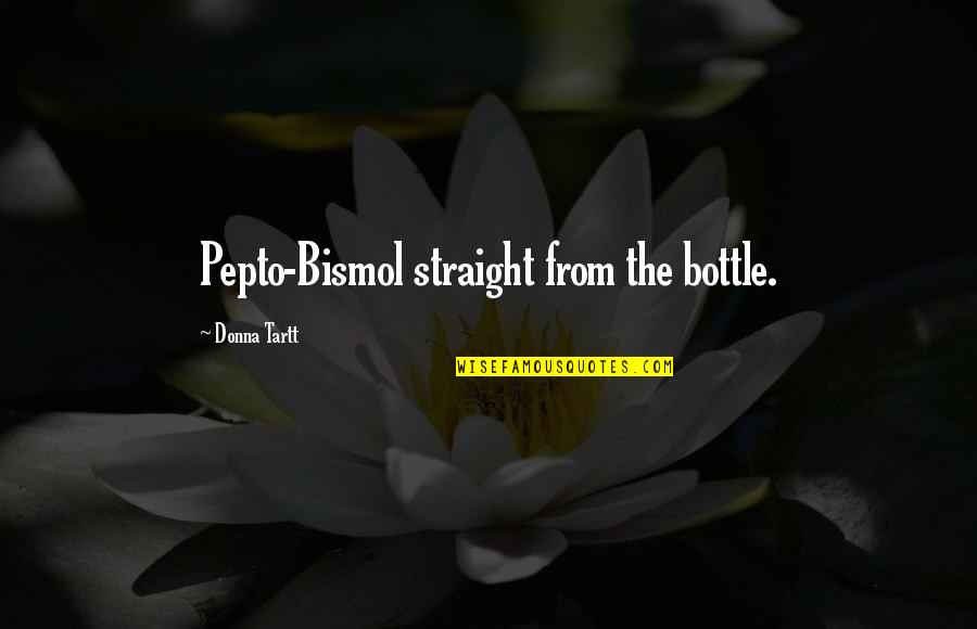 Manukau Honey Quotes By Donna Tartt: Pepto-Bismol straight from the bottle.