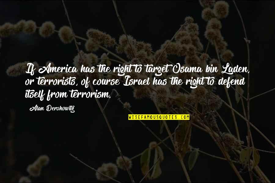 Manukyan Anni Quotes By Alan Dershowitz: If America has the right to target Osama