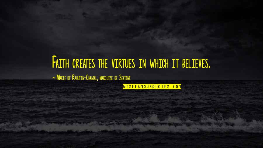 Manusia Sampah Quotes By Marie De Rabutin-Chantal, Marquise De Sevigne: Faith creates the virtues in which it believes.