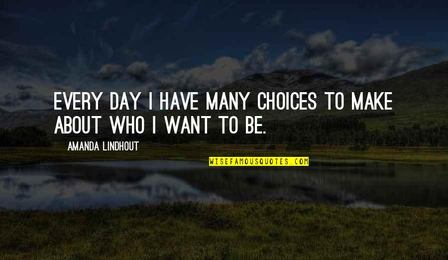 Many Choices Quotes By Amanda Lindhout: Every day I have many choices to make