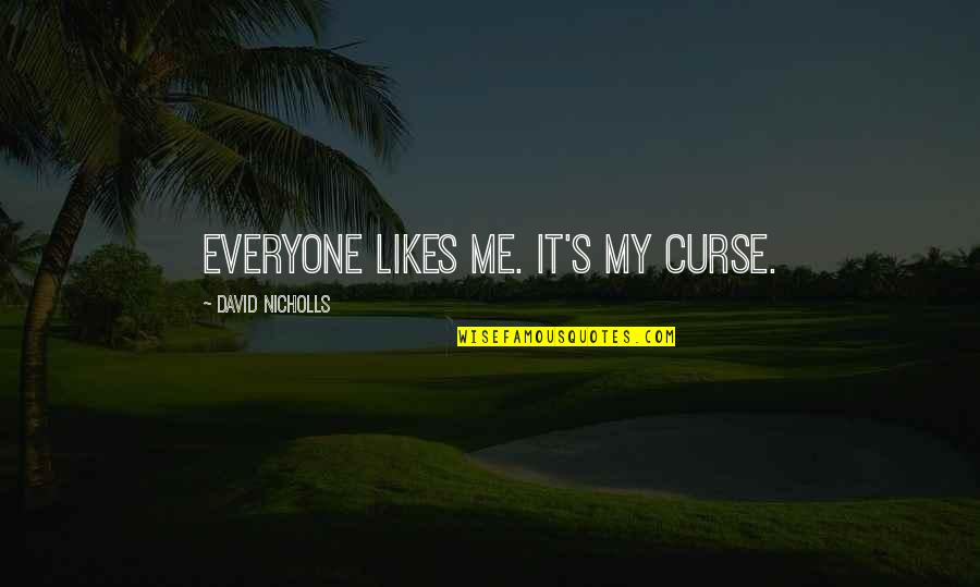 Many Likes Quotes By David Nicholls: Everyone likes me. It's my curse.