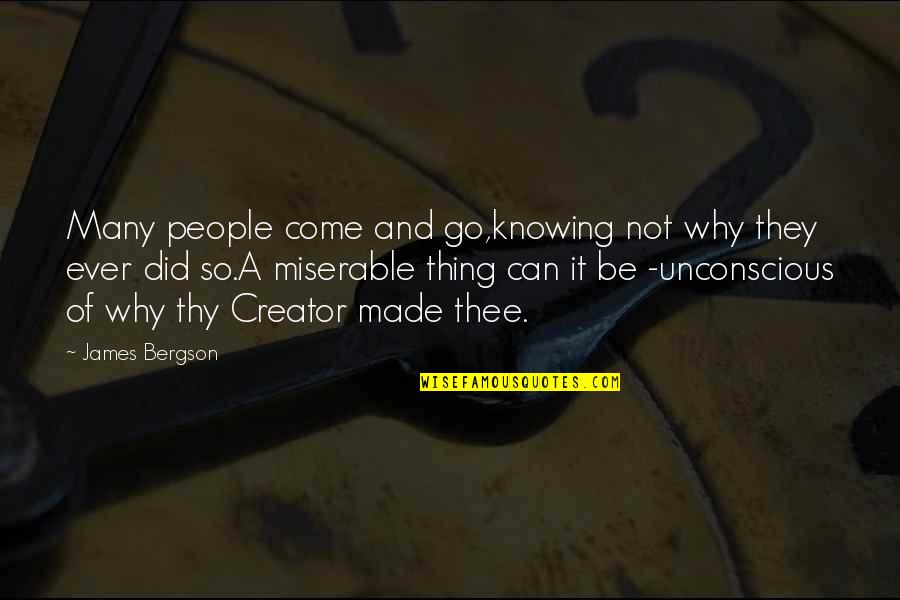 Many Made Quotes By James Bergson: Many people come and go,knowing not why they