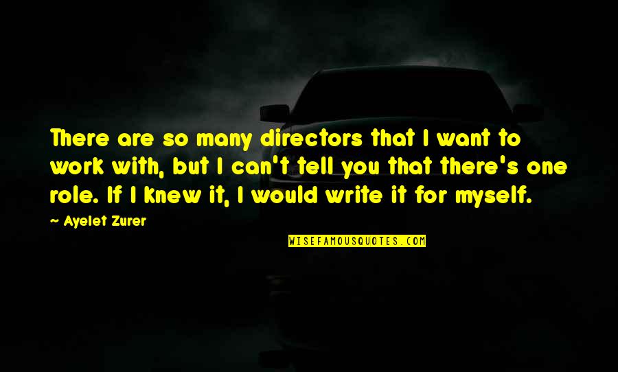 Many To One Quotes By Ayelet Zurer: There are so many directors that I want