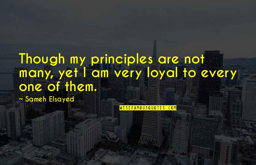 Many To One Quotes By Sameh Elsayed: Though my principles are not many, yet I